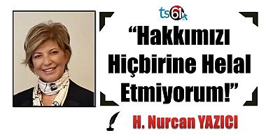 “Hakkımızı Hiçbirine Helal Etmiyorum!”   