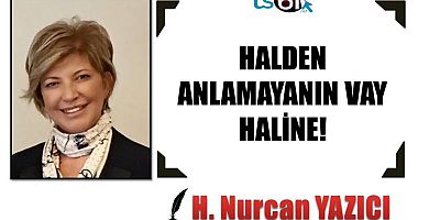 HALDEN ANLAMAYANIN VAY HALİNE!
