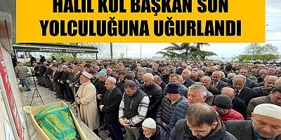 Halil Kul başkan son yolculuğuna uğurlandı