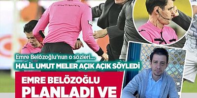 Halil Umut Meler: Bana saldırıyı Emre Belözoğlu planladı ve provoke etti