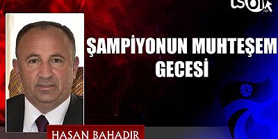 Hasan Bahadır’ın maç yazısı...
