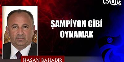 Hasan Bahadır'ın maç yazısı...