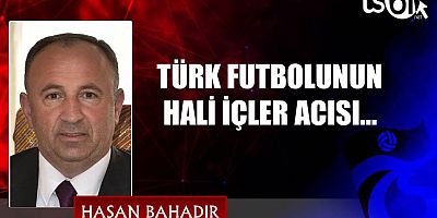 Hasan Bahadır'ın maç yazısı...