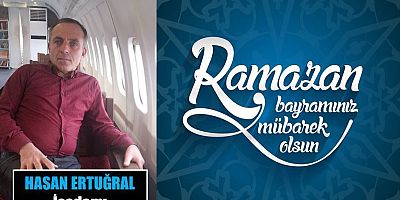 Hasan Ertuğral'dan Ramazan Bayramı Mesajı