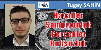 Hayaller Şampiyonluk Gerçekler Ruhsuzluk