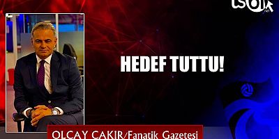 HEDEF TUTTU!
