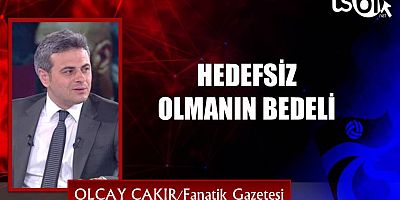 HEDEFSİZ OLMANIN BEDELİ