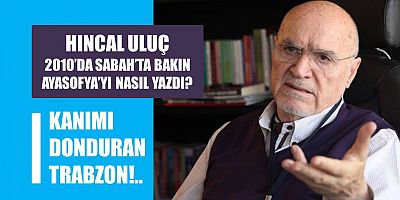 Hıncal Uluç'un Ayasofya Yazısı...