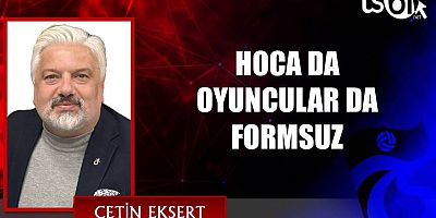 HOCA DA OYUNCULAR DA FORMSUZ