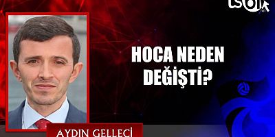 HOCA NEDEN DEĞİŞTİ?