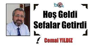 Hoş Geldi Sefalar Getirdi