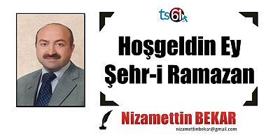 Hoşgeldin Ey Şehr-i Ramazan