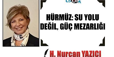 HÜRMÜZ: SU YOLU DEĞİL, GÜÇ MEZARLIĞI