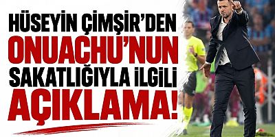 Hüseyin Çimşir’den Onuachu’nun sakatlığıyla ilgili açıklama!
