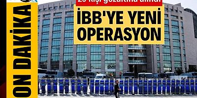 İBB’ye yeni operasyon: 29 kişi gözaltına alındı