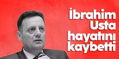 İbrahim Usta hayatını kaybetti