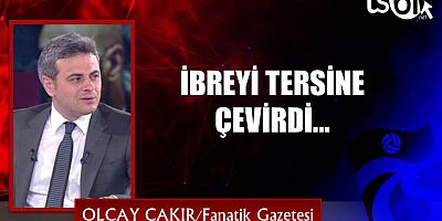 İBREYİ TERSİNE ÇEVİRDİ...