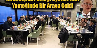 İhracatçıları Birliği Üyeleri İftar Yemeğinde Bir Araya Geldi