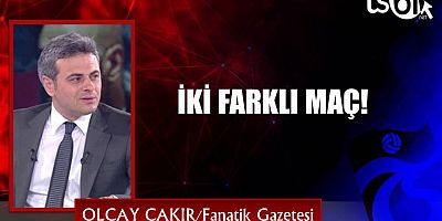 İKİ FARKLI MAÇ!