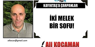 İKİ MELEK BİR SOFU!