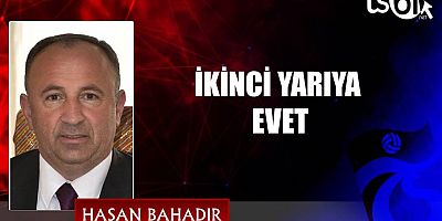 İKİNCİ YARIYA EVET
