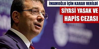 İmamoğlu'na Hapis ve Siyasi Yasak