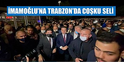 İmamoğlu’na Trabzon’da Coşkulu Karşılama