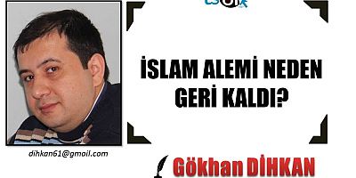 İSLAM ALEMİ NEDEN GERİ KALDI?