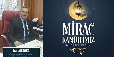 İsmail Saka'dan Miraç Kandili Mesajı