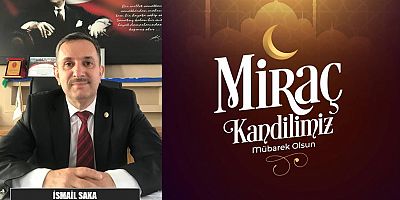 İsmail Saka'dan Miraç Kandili mesajı...