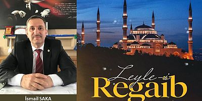 İsmail Saka'dan Regaip Kandili mesajı