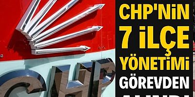 İstanbul'da CHP'nin 7 ilçe yönetimi görevden alındı