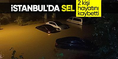 İstanbul'da sel sularına kapılan iki kişi hayatını kaybetti