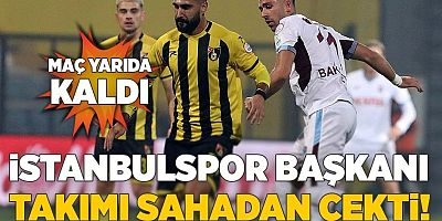  İstanbulspor Başkanı Ecmel Faik Sarıalioğlu Trabzonspor maçında takımı sahadan çekti!
