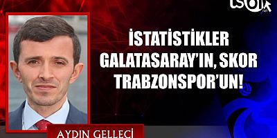 İSTATİSTİKLER GALATASARAY’IN, SKOR TRABZONSPOR’UN!