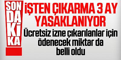 İşten Çıkarma 3 Ay Yasaklanıyor
