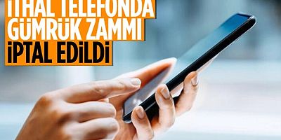 İthal cep telefonlarındaki gümrük fiyatı zammı iptal oldu