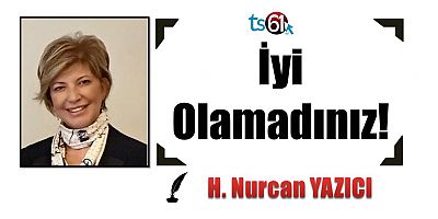 İyi Olamadınız!..