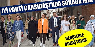 İYİ Parti Çarşıbaşı’nda Sahaya İndi