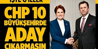 İYİ Parti'den CHP'ye: 10 büyükşehirde aday çıkarmayın!