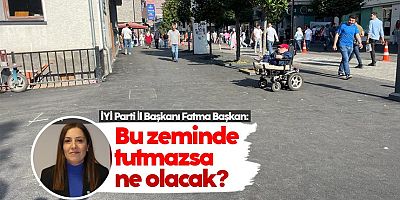 İYİ Parti İl Başkanı Fatma Başkan: 'Kahramanmaraş Caddesinde bu zeminde tutmazsa ne olacak?'