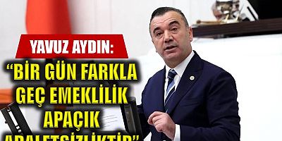 İYİ Parti Trabzon Milletvekili Yavuz Aydın’dan kademeli emeklilik çağrısı