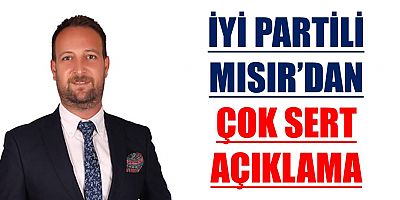 İYİ Partili Mısır'dan Sert Açıklama
