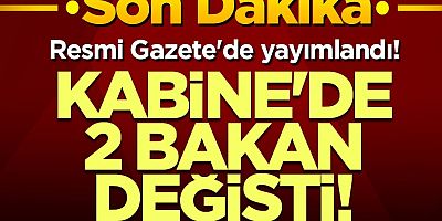 Kabine'de 2 Bakan değişti!