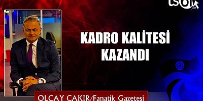 KADRO KALİTESİ KAZANDI