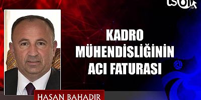 KADRO MÜHENDİSLİĞİNİN ACI FATURASI
