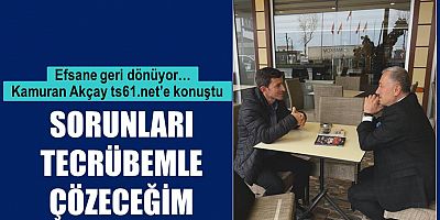 Kamuran Akçay: Sorunları tecrübemle çözeceğim
