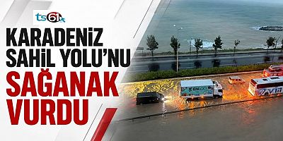 Karadeniz Sahil Yolu’nu sağanak vurdu