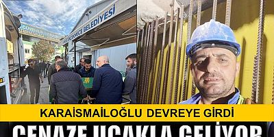 Karaismailoğlu devreye girdi, cenaze uçakla geliyor
