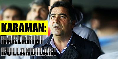 KARAMAN: HAKLARINI KULLANDILAR!..
